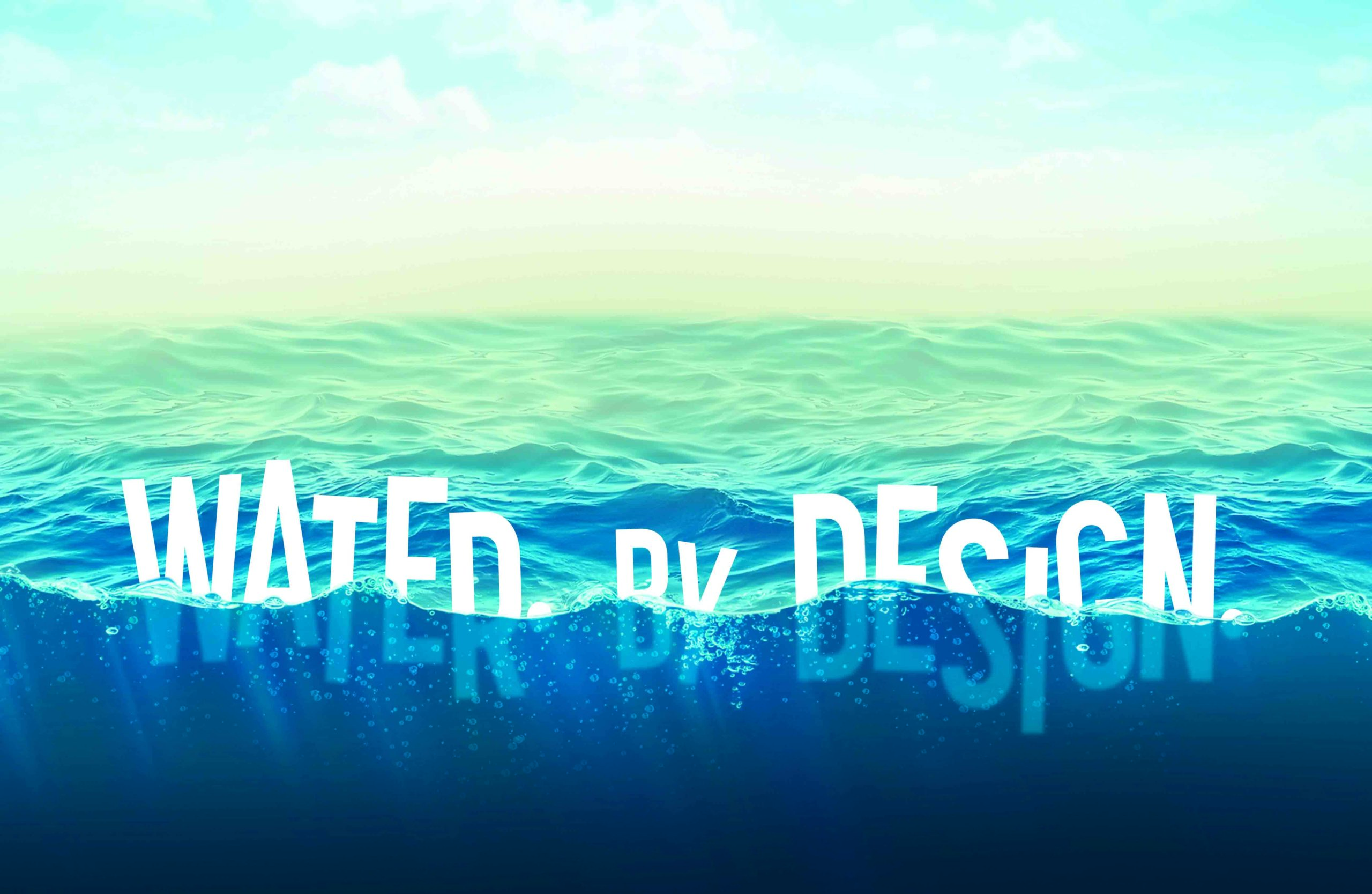White letters floating in blue and green water spelling, "Water by Design".