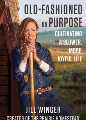 Old-Fashioned on Purpose: A Homesteading Manifesto