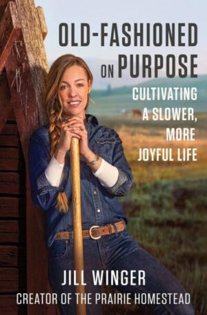Old-Fashioned on Purpose: A Homesteading Manifesto