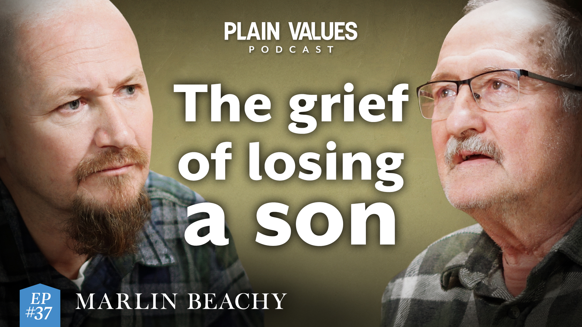 The Plain Values Podcast EP #37 – Walking Through Grief with Faith and Honesty w/ Marlin Beachy
